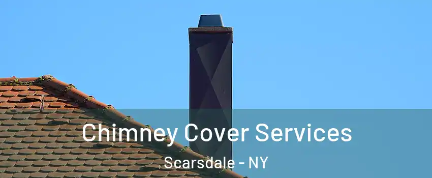  Chimney Cover Services Scarsdale - NY