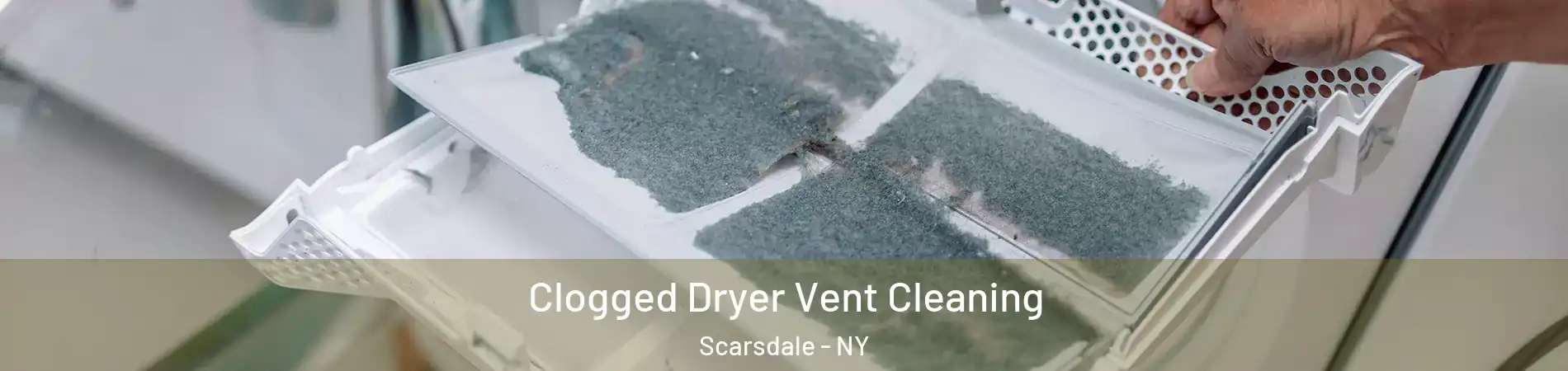  Clogged Dryer Vent Cleaning Scarsdale - NY