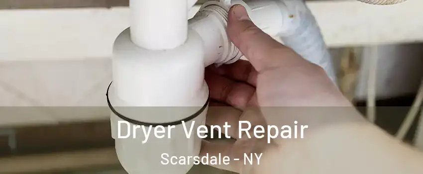  Dryer Vent Repair Scarsdale - NY