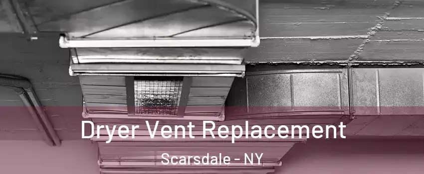 Dryer Vent Replacement Scarsdale - NY