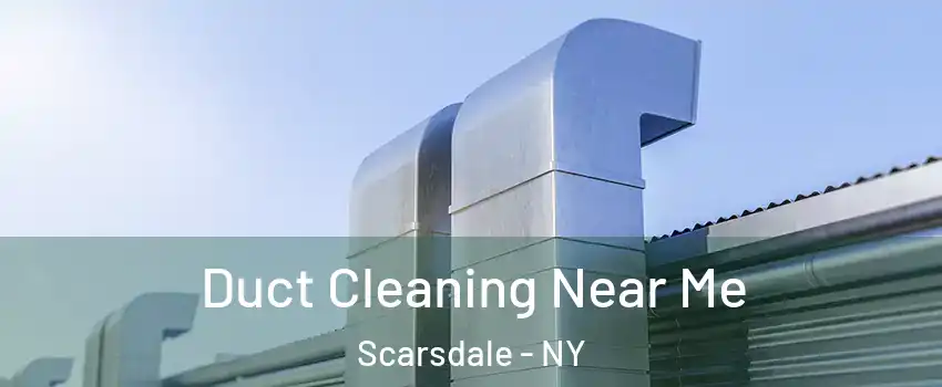  Duct Cleaning Near Me Scarsdale - NY
