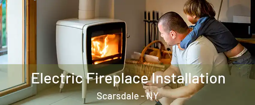  Electric Fireplace Installation Scarsdale - NY