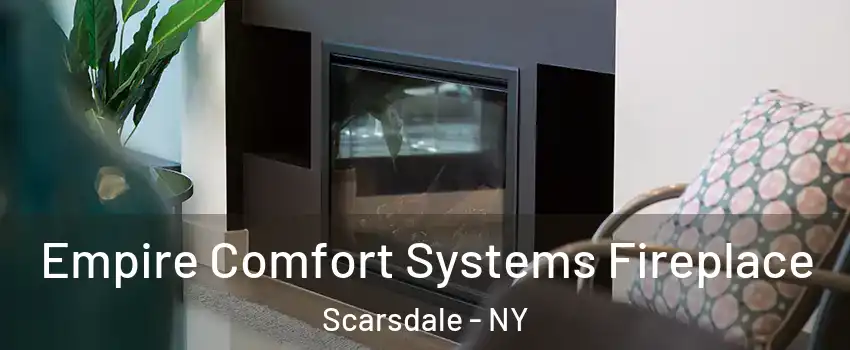  Empire Comfort Systems Fireplace Scarsdale - NY