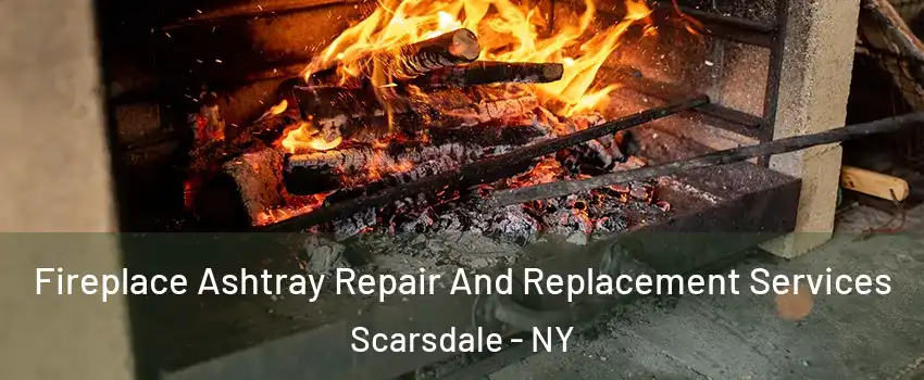 Fireplace Ashtray Repair And Replacement Services Scarsdale - NY