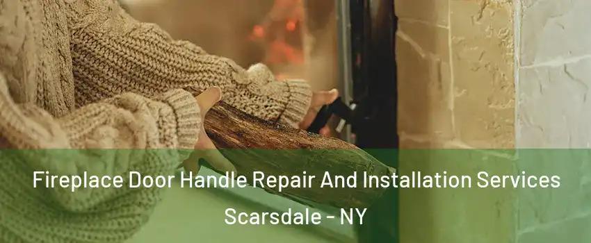 Fireplace Door Handle Repair And Installation Services Scarsdale - NY