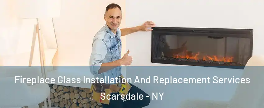  Fireplace Glass Installation And Replacement Services Scarsdale - NY