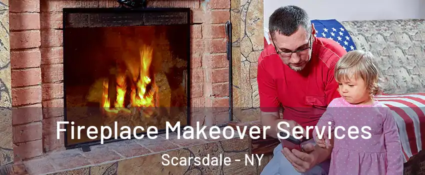 Fireplace Makeover Services Scarsdale - NY