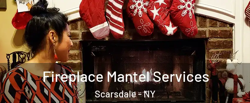 Fireplace Mantel Services Scarsdale - NY
