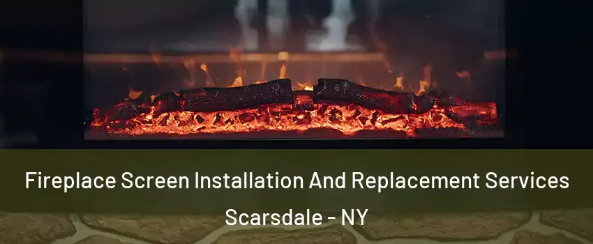  Fireplace Screen Installation And Replacement Services Scarsdale - NY