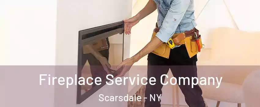 Fireplace Service Company Scarsdale - NY