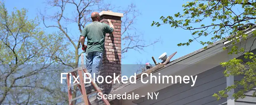  Fix Blocked Chimney Scarsdale - NY