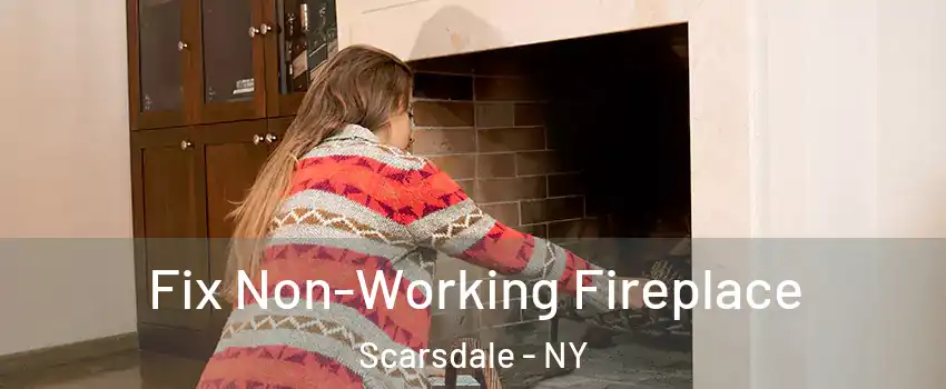  Fix Non-Working Fireplace Scarsdale - NY