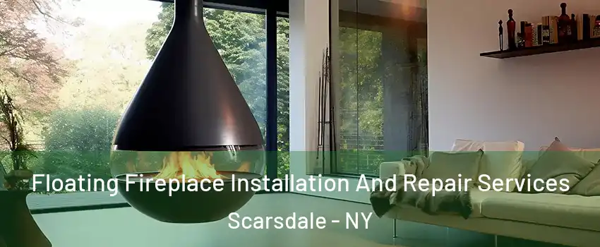 Floating Fireplace Installation And Repair Services Scarsdale - NY