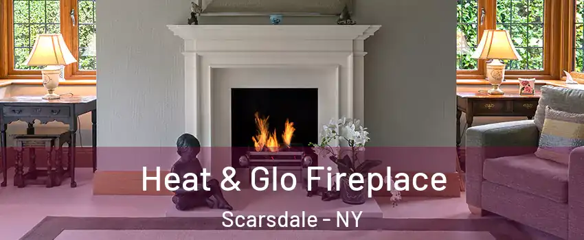  Heat & Glo Fireplace Scarsdale - NY
