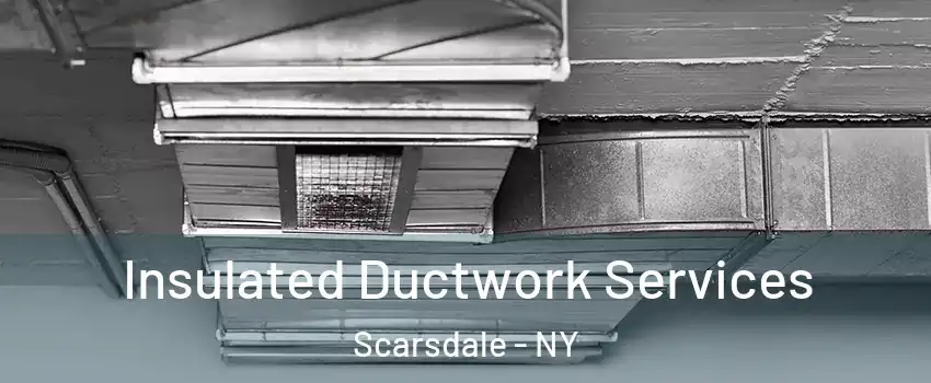 Insulated Ductwork Services Scarsdale - NY