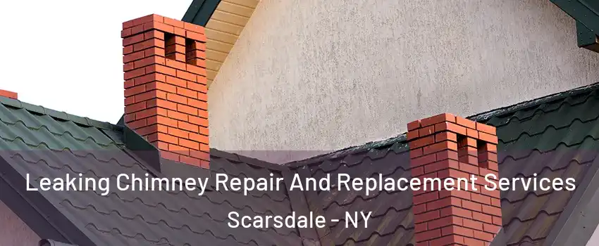  Leaking Chimney Repair And Replacement Services Scarsdale - NY