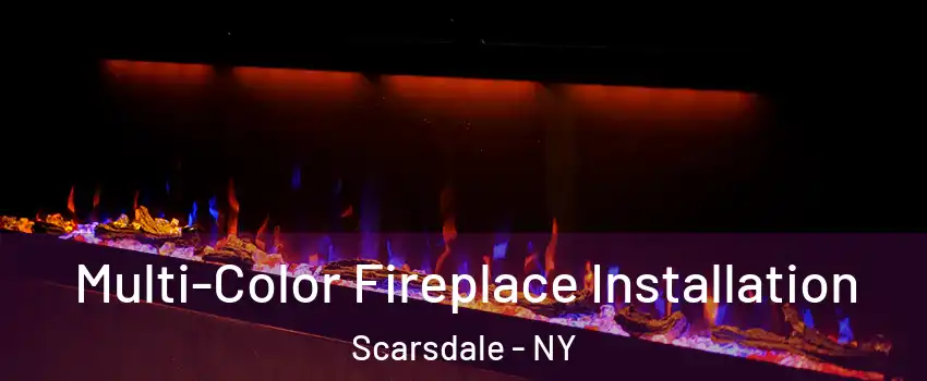  Multi-Color Fireplace Installation Scarsdale - NY