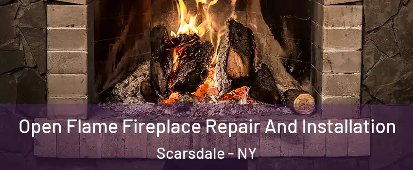 Open Flame Fireplace Repair And Installation Scarsdale - NY