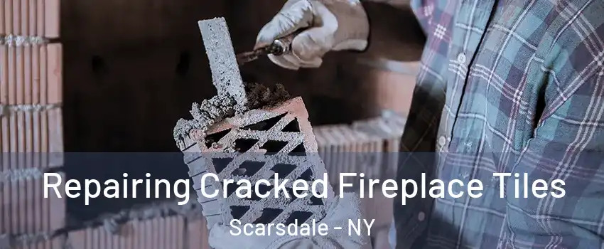 Repairing Cracked Fireplace Tiles Scarsdale - NY