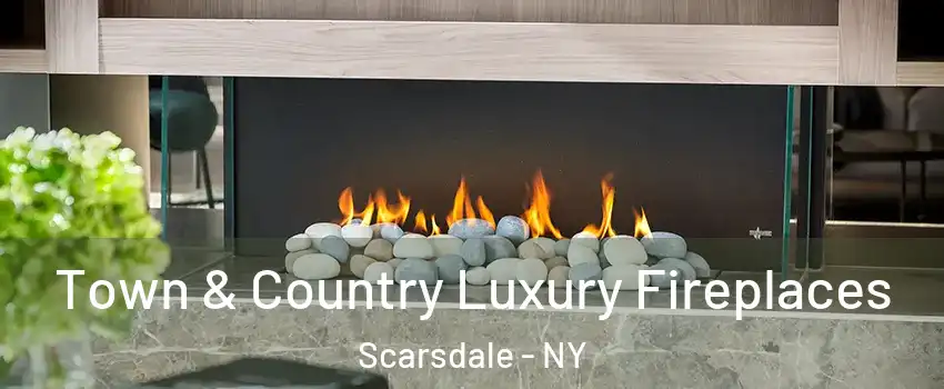  Town & Country Luxury Fireplaces Scarsdale - NY