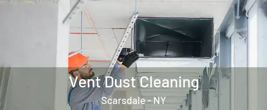  Vent Dust Cleaning Scarsdale - NY